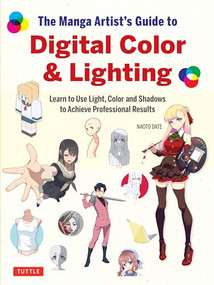 The Manga Artist's Guide to Digital Color & Lighting (Learn to Use Light, Color and Shadows to Achieve Professional Results) by Naoto Date, 9784805318881