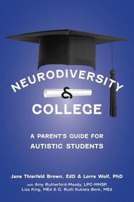 Neurodiversity and College (A Parent's Guide for Autistic Students) - 9781963367188 by Jane Thierfeld Brown, Lorraine Wolf, 9781963367188