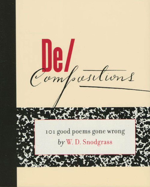 De/Compositions (101 Good Poems Gone Wrong) by W. D. Snodgrass, 9781555973179