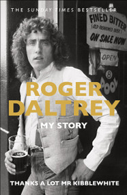 Thanks a Lot Mr Kibblewhite (My Story) by Roger Daltrey, 9781250237101