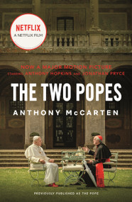 The Two Popes (Francis, Benedict, and the Decision That Shook the World) by Anthony McCarten, 9781250207920