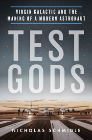 Test Gods (Virgin Galactic and the Making of a Modern Astronaut) by Nicholas Schmidle, 9781250838940