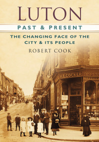 Luton Past & Present by Robert Cook, 9780752488646