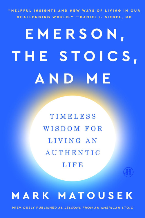 Emerson, the Stoics, and Me (Timeless Wisdom for Living an Authentic Life) - 9780063059702 by Mark Matousek, 9780063059702