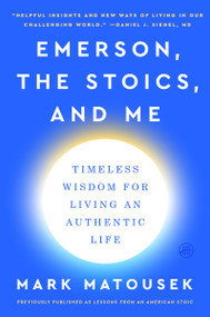 Emerson, the Stoics, and Me (Timeless Wisdom for Living an Authentic Life) - 9780063059702 by Mark Matousek, 9780063059702