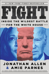 Fight (Inside the Wildest Battle for the White House) by Jonathan Allen, Amie Parnes, 9780063438644
