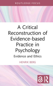 A Critical Reconstruction of Evidence-based Practice in Psychology (Evidence and Ethics) by Henrik Berg, 9781032842974