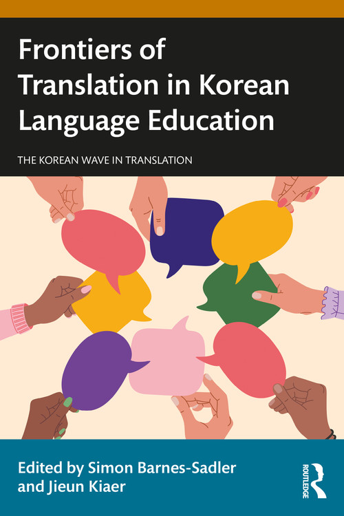 Frontiers of Translation in Korean Language Education by Simon Barnes-Sadler, Jieun Kiaer, 9781032532882