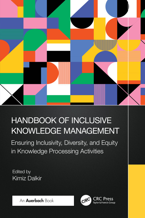 Handbook of Inclusive Knowledge Management (Ensuring Inclusivity, Diversity, and Equity in Knowledge Processing Activities) by Kimiz Dalkir, 9781032521312