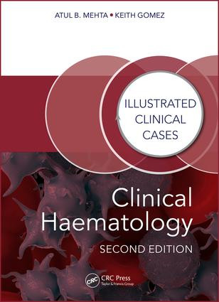 Clinical Haematology (Illustrated Clinical Cases) by Atul Bhanu Mehta, Keith Gomez, 9781482243796