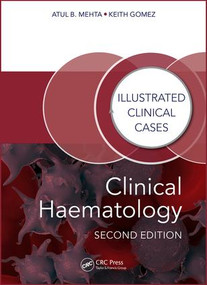 Clinical Haematology (Illustrated Clinical Cases) by Atul Bhanu Mehta, Keith Gomez, 9781482243796