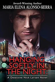 Hanging Softly in the Night: A Detective Nick Larson Novel by Maria Elena Alonso Sierra, 9780998257433