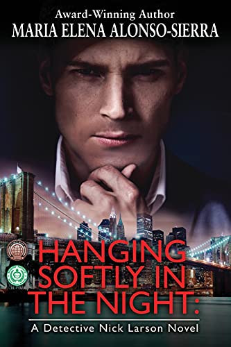 Hanging Softly in the Night: A Detective Nick Larson Novel by Maria Elena Alonso Sierra, 9780998257433