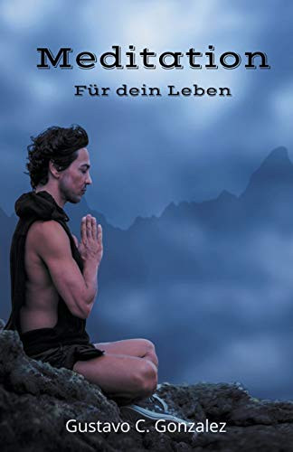 Meditation Für dein Leben (German Edition) by gustavo espinosa juarez, Gustavo C. Gonzalez, 9781393027294