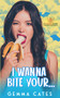 I Wanna Bite Your by Gemma Cates, 9781393057000