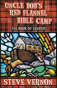 Uncle Bob's Red Flannel Bible Camp - The Book of Genesis by Steve Vernon, 9781393069539
