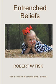 Entrenched Beliefs by Robert W Fisk, 9781393104834