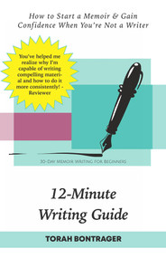 12-Minute Writing Guide - How to Start a Memoir & Gain Confidence When You're Not a Writer: 30-Day Memoir Writing for Beginners by Torah Bontrager, 9781393128762