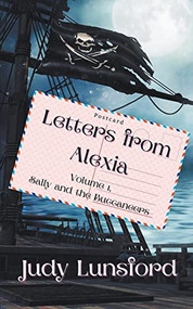 Letters from Alexia, Volume #1, Sally and the Buccaneers by Judy Lunsford, 9781393138150
