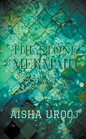 The Stone Mermaid by Aisha Urooj, 9781393139157