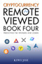 Cryptocurrency Remote Viewed: Book Four by Kiwi Joe, 9781393175537