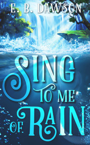 Sing to Me of Rain by E.B. Dawson, 9781393184904