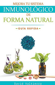 Mejora Tu Sistema Inmunológico De Forma Natural - Guía Rápida (Spanish Edition) by Valtierra, 9781393215424