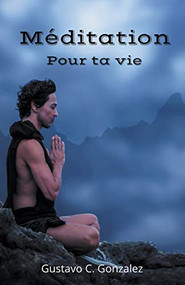 Méditation Pour ta vie (French Edition) by gustavo espinosa juarez, Gustavo C. Gonzalez, 9781393221593
