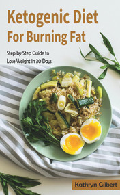 Ketogenic Diet for Burning Fat by Kathryn Gilbert, 9781393233268