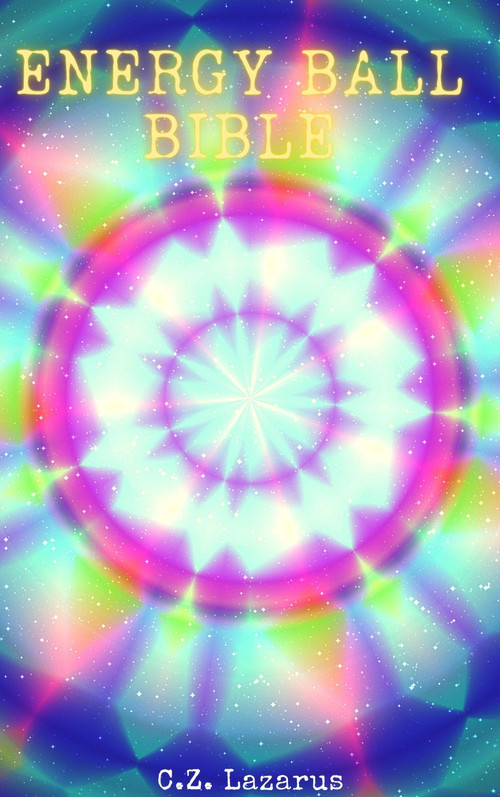 Energy Ball Bible by C.Z. Lazarus, 9781393250418