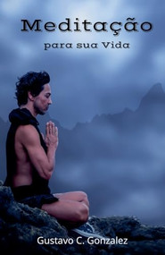 Meditação para sua Vida (Portuguese Edition) by gustavo espinosa juarez, Gustavo C. Gonzalez, 9781393266914