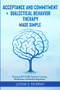 Acceptance and Commitment & Dialectical Behavior Therapy Made Simple: Practical ACT & DBT Guide for Learning Mindfulness and Emotion Regulation by Leona S. Murray, 9781393297680