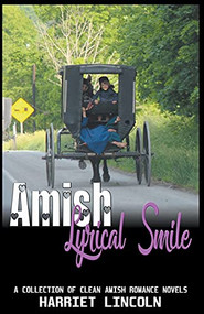 Amish Lyrical Smile:  A Collection of Clean Amish Romance Novels by Harriet Lincoln, 9781393314677