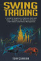 Swing Trading:A Guide for beginners in Options, Stock and Forex , Strategies with Technical Analysis, Chart Pattern and Money Management . by Tony Correra, 9781393319535