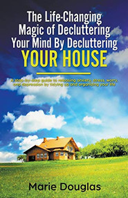 The Life-Changing Magic of Decluttering Your Mind By Decluttering Your House by Marie Douglas, 9781393349990