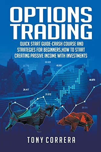Options Trading:Quick Start Guide-Crash Course and  Strategies for Beginners,How to start creating passive income with investments . by Tony Correra, 9781393361855