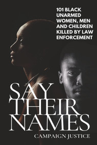 Say Their Names: 101 Black Unarmed Women, Men and Children Killed By Law Enforcement by Campaign Justice, 9781393368533