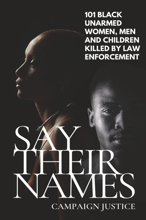 Say Their Names: 101 Black Unarmed Women, Men and Children Killed By Law Enforcement by Campaign Justice, 9781393368533