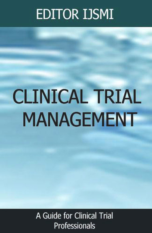 Clinical Trial Management - an Overview by Editor IJSMI, 9781393386179
