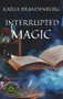 Interrupted Magic by Karla Brandenburg, 9781393388135