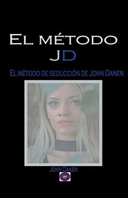 El método JD. El método de seducción de John Danen (Spanish Edition) by John Danen, 9781393410102