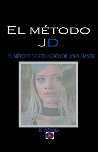 El método JD. El método de seducción de John Danen (Spanish Edition) by John Danen, 9781393410102