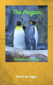 The Penguin that wished it could Fly by Marcel van Heijzen, 9781393414186