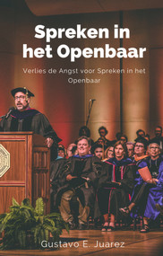 Spreken in het Openbaar     Verlies de Angst voor Spreken in het Openbaar (Dutch; Flemish Edition) by gustavo espinosa juarez, Gustavo E. Juarez, 9781393417972
