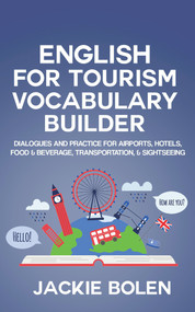 English for Tourism Vocabulary Builder: Dialogues and Practice for Airports, Hotels, Food & Beverage, Transportation, & Sightseeing by Jackie Bolen, 9781393419099