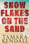 Snowflakes on the Sand by Tawdra Kandle, Tamara Kendall, 9781393425236