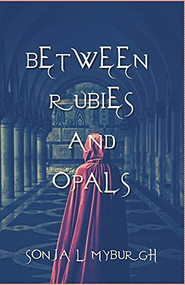 Between Rubies and Opals by Sonja L Myburgh, 9781393427667