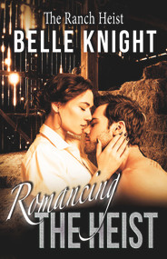 Romancing The Heist: The Ranch by Belle Knight, 9781393444848