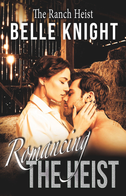 Romancing The Heist: The Ranch by Belle Knight, 9781393444848