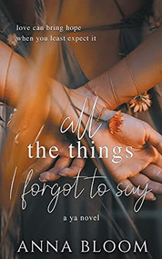 All the Things I Forgot to Say by Anna Bloom, 9781393469230
